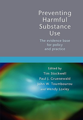Preventing Harmful Substance Use: The Evidence Base for Policy and Practice - Stockwell, Tim (Editor), and Gruenewald, Paul (Editor), and Toumbourou, John (Editor)