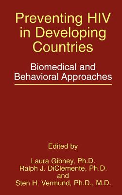 Preventing HIV in Developing Countries: Biomedical and Behavioral Approaches - Gibney, Laura (Editor), and Diclemente, Ralph J, PhD (Editor), and Vermund, Sten H (Editor)