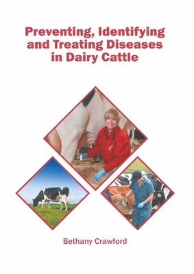 Preventing, Identifying and Treating Diseases in Dairy Cattle - Crawford, Bethany (Editor)