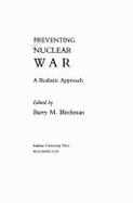 Preventing Nuclear War: A Realistic Approach - Blechman, Barry M