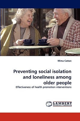 Preventing Social Isolation and Loneliness Among Older People - Cattan, Mima