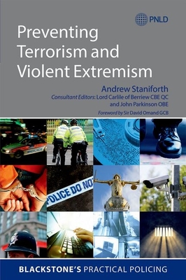Preventing Terrorism and Violent Extremism - Staniforth, Andrew, and Carlile of Berriew CBE QC, Lord (Consultant editor), and Parkinson OBE, John (Consultant editor)