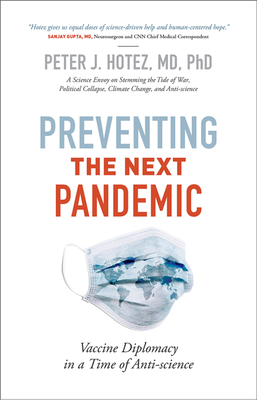 Preventing the Next Pandemic: Vaccine Diplomacy in a Time of Anti-Science - Hotez, Peter J
