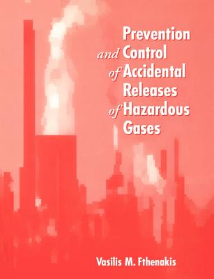 Prevention and Control of Accidental Releases of Hazardous Gases - Fthenakis, Vasilis M