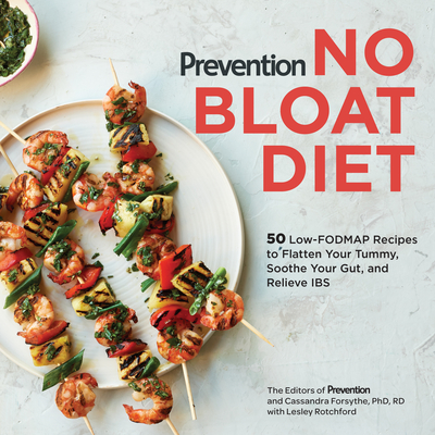 Prevention No Bloat Diet: 50 Low-Fodmap Recipes to Flatten Your Tummy, Soothe Your Gut, and Relieve Ibs - Editors of Prevention Magazine, and Forsythe, Cassandra, and Rotchford, Lesley