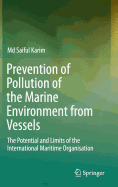 Prevention of Pollution of the Marine Environment from Vessels: The Potential and Limits of the International Maritime Organisation