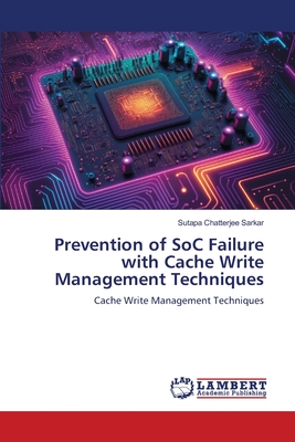 Prevention of SoC Failure with Cache Write Management Techniques - Sarkar, Sutapa Chatterjee