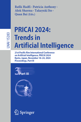 Pricai 2024: Trends in Artificial Intelligence: 21st Pacific Rim International Conference on Artificial Intelligence, Pricai 2024, Kyoto, Japan, November 18-24, 2024, Proceedings, Part III - Hadfi, Rafik (Editor), and Anthony, Patricia (Editor), and Sharma, Alok (Editor)