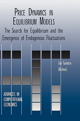 Price Dynamics in Equilibrium Models: The Search for Equilibrium and the Emergence of Endogenous Fluctuations - Tuinstra, Jan