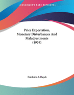 Price Expectation, Monetary Disturbances And Maladjustments (1939)