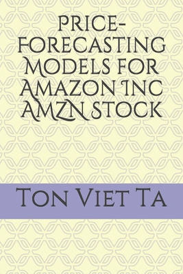 Price-Forecasting Models for Amazon Inc AMZN Stock - Ta, Ton Viet