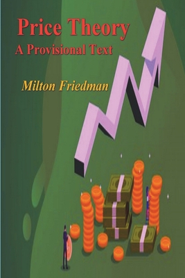 Price Theory: A Provisional Text - Friedman, Milton