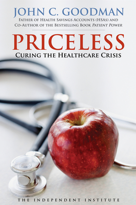 Priceless: Curing the Healthcare Crisis - Goodman, John C