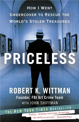 Priceless: How I Went Undercover to Rescue the World's Stolen Treasures - Wittman, Robert K, and Shiffman, John