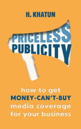 Priceless Publicity: How to get money-can't-buy media coverage for your business