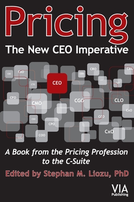 Pricing--The New CEO Imperative: A Book from the Pricing Profession to the C-Suite - Liozu, Stephan M