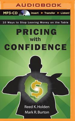 Pricing with Confidence: 10 Ways to Stop Leaving Money on the Table - Holden, Reed, and Burton, Mark, and Tan, Cheryl (Read by)