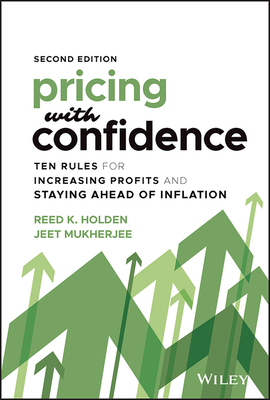 Pricing with Confidence: Ten Rules for Increasing Profits and Staying Ahead of Inflation - Holden, Reed K, and Mukherjee, Jeet