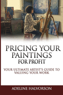 Pricing Your Paintings for Profit: Your ultimate artist's guide to valuing your work