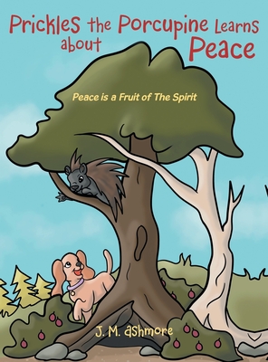 Prickles the Porcupine Learns about Peace: Peace is a Fruit of The Spirit - Ashmore, J M