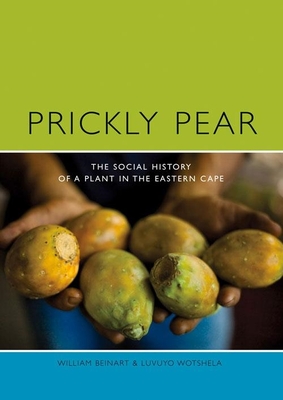 Prickly Pear: A Social History of a Plant in the Eastern Cape - Beinart, William
