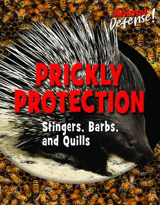 Prickly Protection: Stingers, Barbs, and Quills - Hurt, Avery Elizabeth, and Mitchell, Susan K