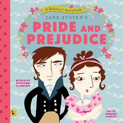 Pride and Prejudice: A Babylit(r) Storybook: A Babylit(r) Storybook - Clarkson, Stephanie (Retold by)
