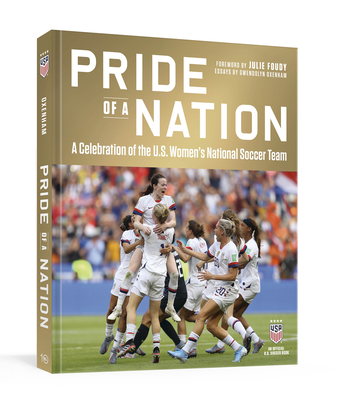 Pride of a Nation: A Celebration of the U.S. Women's National Soccer Team (an Official U.S. Soccer Book) - Oxenham, Gwendolyn, and Foudy, Julie (Foreword by), and Hirshey, David (Editor)