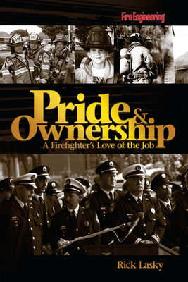 Pride & Ownership: A Firefighter's Love of the Job - Lasky, Rick