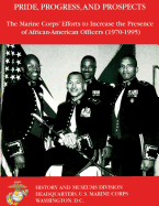 Pride, Progress, and Prospects: The Marine Corps' Efforts to Increase the Presence of African-American Officers (1970-1995)