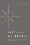 Prier selon les ?critures: Un manuel pour s'inspirer des pri?res et des promesses de la Bible