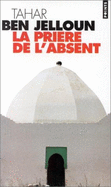 Priere De l'Absent - Jelloun, Tahar B.