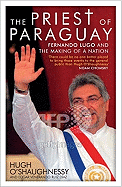 Priest of Paraguay: Fernando Lugo and the Making of a Nation