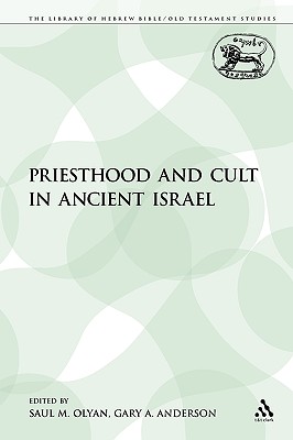 Priesthood and Cult in Ancient Israel - Olyan, Saul M (Editor), and Anderson, Gary a (Editor)