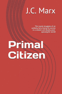 Primal Citizen: The moral struggles of an unlikely hero trying to survive in a violent and deadly post-apocalyptic world