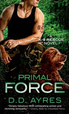 Primal Force: A K-9 Rescue Novel - Ayres, D D
