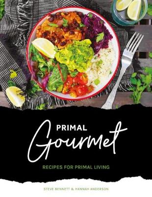 Primal Gourmet: Recipes For Primal Living - Bennett, Steve, and Anderson, Hannah