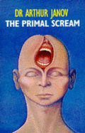 Primal Scream: Primal Therapy - the Cure for Neurosis