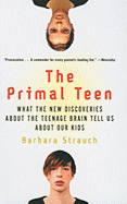 Primal Teen: What the New Discoveries about the Teenage Brain Tell Us about Our Kids