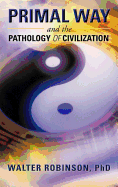 Primal Way and the Pathology of Civilization
