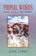 Primal Words: Self, Love, God, Jesus