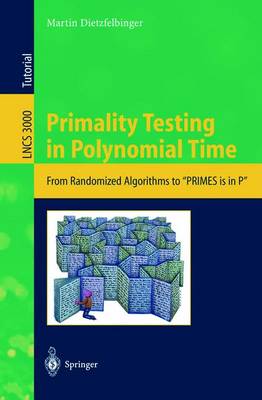 Primality Testing in Polynomial Time: From Randomized Algorithms to Primes Is in P - Dietzfelbinger, Martin