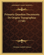 Primaria Quaedam Documenta de Origine Typographiae (1740)