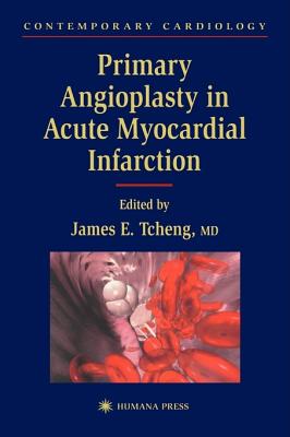 Primary Angioplasty in Acute Myocardial Infarction - Tcheng, James E, M.D. (Editor)