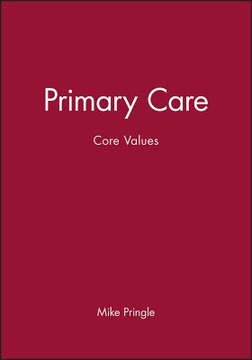 Primary Care: Core Values - Pringle, Mike (Editor)