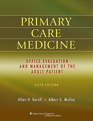 Primary Care Medicine: Office Evaluation and Management of the Adult Patient - Goroll, Allan H, Dr., MD, Macp (Editor), and Mulley, Albert G, Dr., Jr., MD, Mpp (Editor)