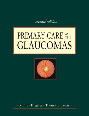 Primary Care of the Glaucomas - Fingeret, Murray, and Lewis, Thomas L