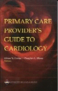 Primary Care Provider's Guide to Cardiology - Levine, Glenn N (Editor), and Mann, Douglas L, MD (Editor)