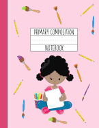 Primary Composition Notebook: A Pink Primary Composition Book For Girls Grades K-2 Featuring Handwriting Lines - Gifts For Girls Who Love Art