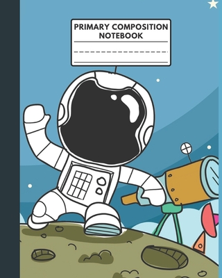 Primary Composition Notebook: COOL ASTRONAUT COVER: DOTTED MIDLINE WITH PICTURE SPACE - Perfect for practicing handwriting drawing and creative story writing - Wide Space for little hands - 8x10 inches 110 Pages - Preschool Kindergarten to third Grade - In Style Composition Notebook